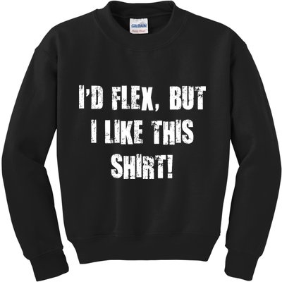 I'd Flex But I Like This Shirt Kids Sweatshirt
