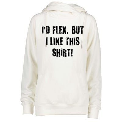 I'd Flex But I Like This Shirt Womens Funnel Neck Pullover Hood