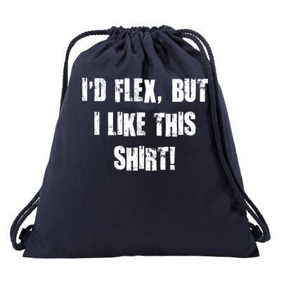 I'd Flex But I Like This Shirt Drawstring Bag