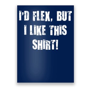 I'd Flex But I Like This Shirt Poster