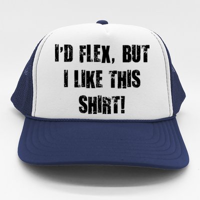 I'd Flex But I Like This Shirt Trucker Hat