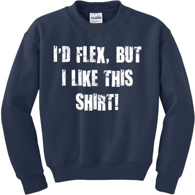 I'd Flex But I Like This Shirt Kids Sweatshirt