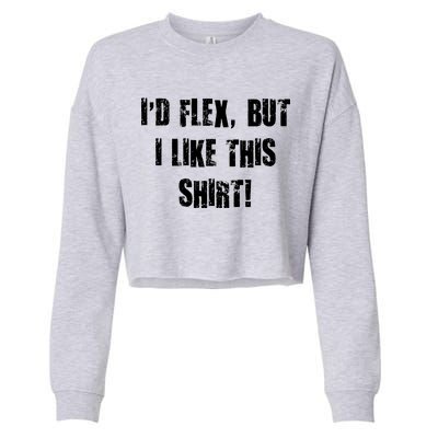 I'd Flex But I Like This Shirt Cropped Pullover Crew