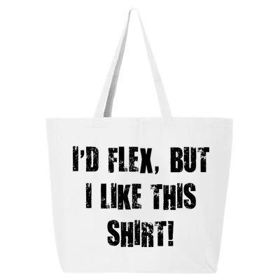 I'd Flex But I Like This Shirt 25L Jumbo Tote