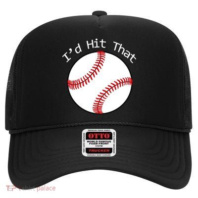 I'd Hit That Baseball High Crown Mesh Back Trucker Hat