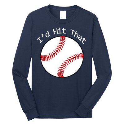 I'd Hit That Baseball Long Sleeve Shirt