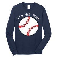 I'd Hit That Baseball Long Sleeve Shirt