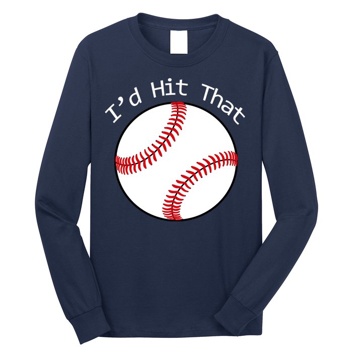 I'd Hit That Baseball Long Sleeve Shirt