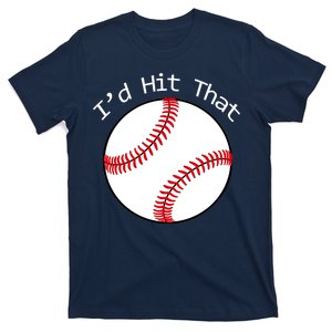 I'd Hit That Baseball T-Shirt