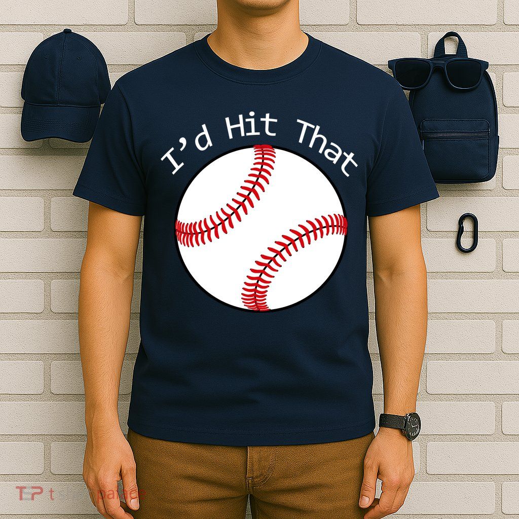 I'd Hit That Baseball T-Shirt