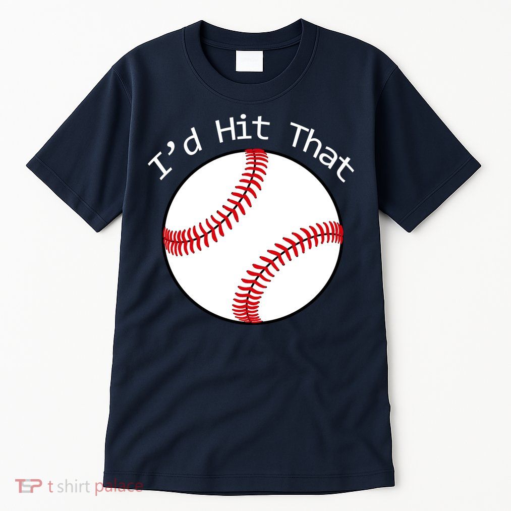 I'd Hit That Baseball Tall T-Shirt