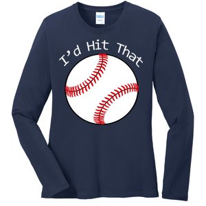 I'd Hit That Baseball Ladies Long Sleeve Shirt