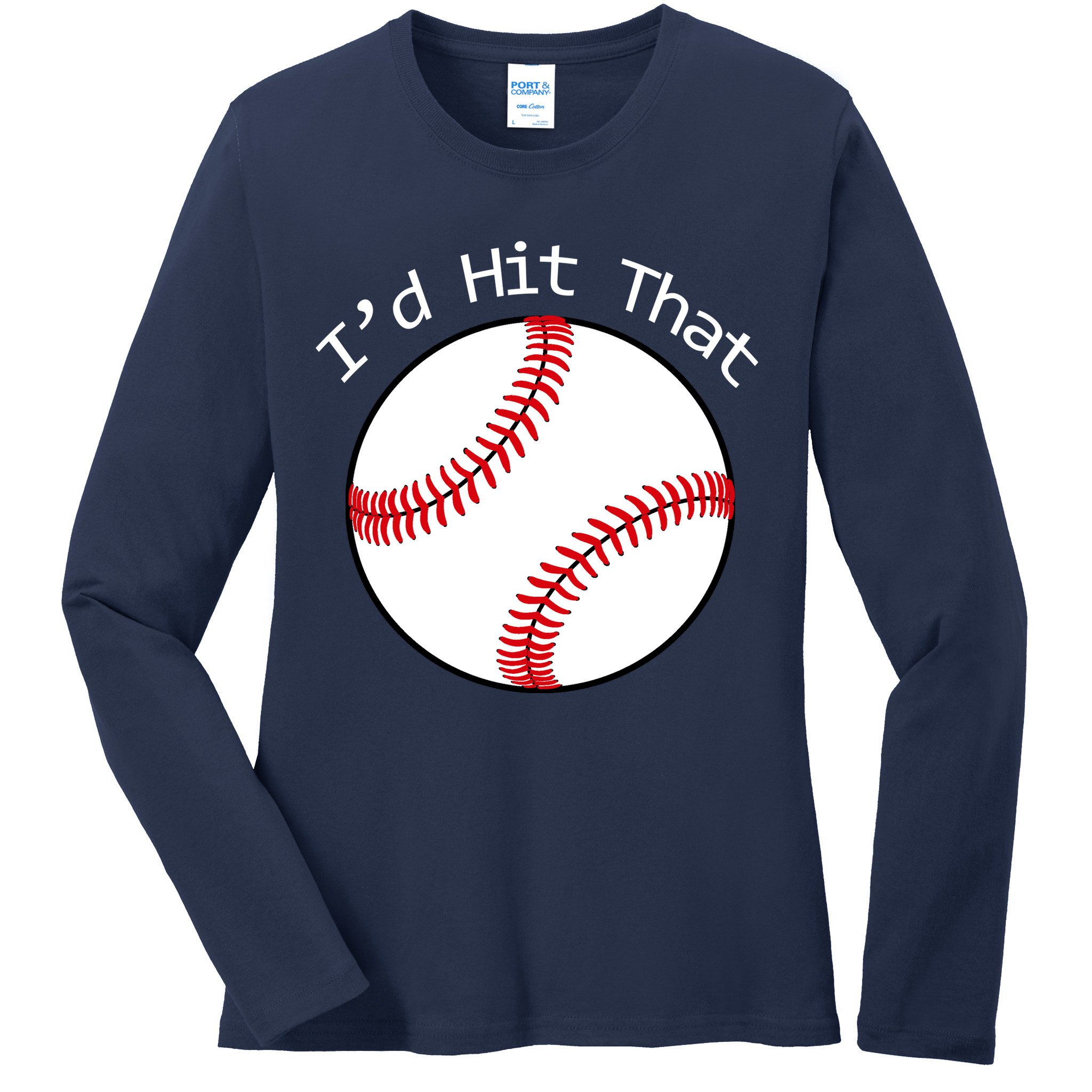 I'd Hit That Baseball Ladies Long Sleeve Shirt