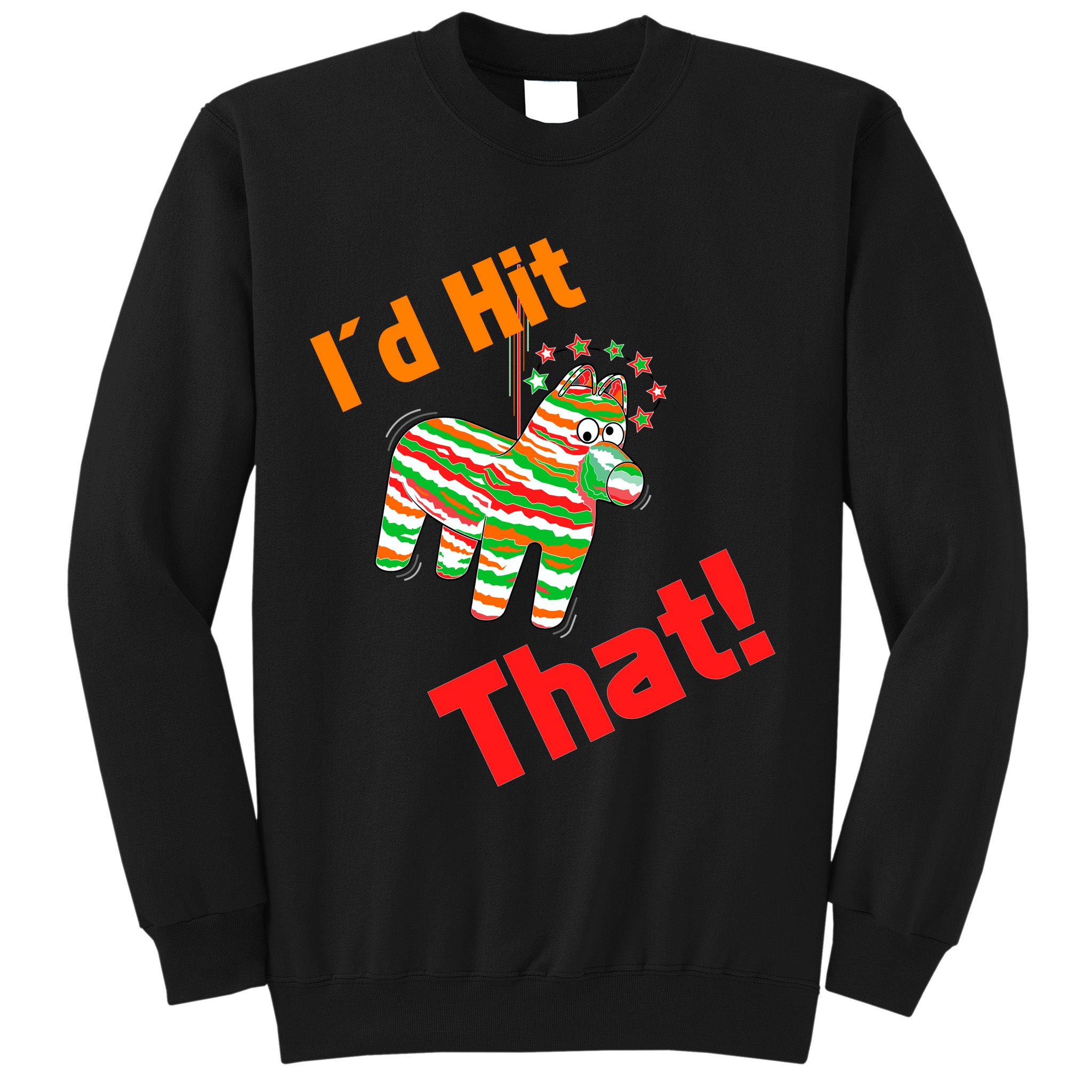 I'd Hit That Pinata Sweatshirt