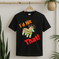 I'd Hit That Pinata T-Shirt