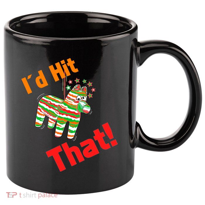 I'd Hit That Pinata 11oz C Handle Ceramic Mug