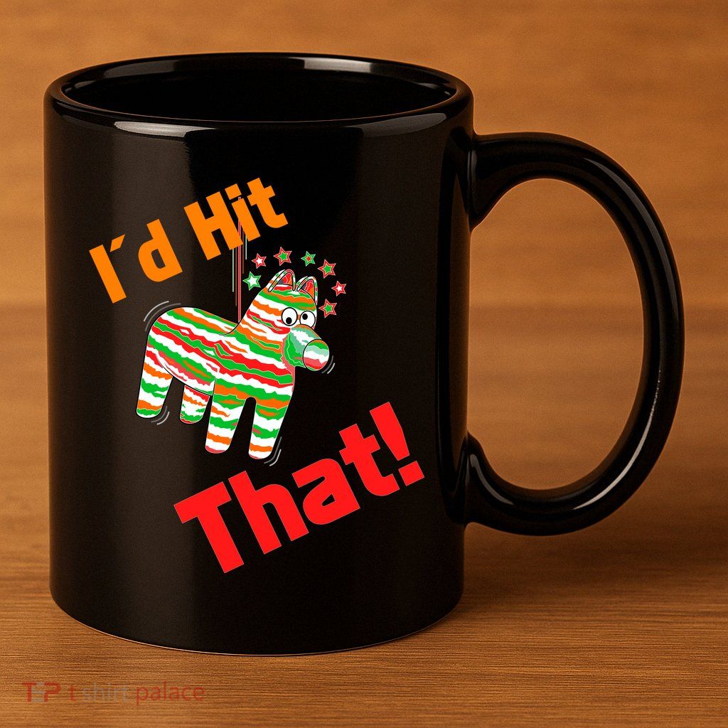 I'd Hit That Pinata 11oz C Handle Ceramic Mug