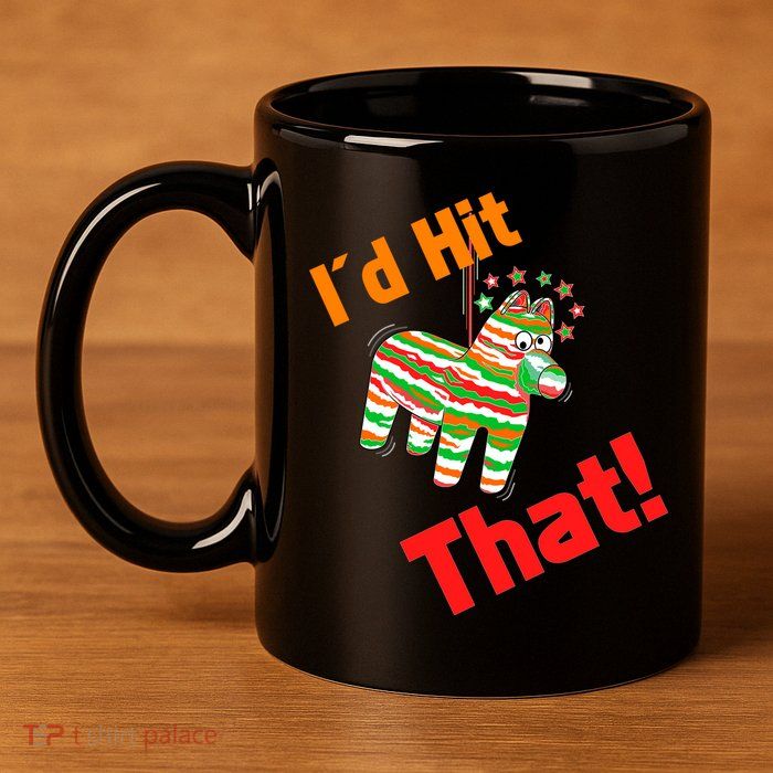I'd Hit That Pinata 11oz C Handle Ceramic Mug