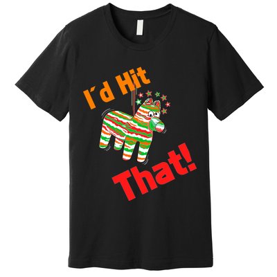 I'd Hit That Pinata Premium T-Shirt