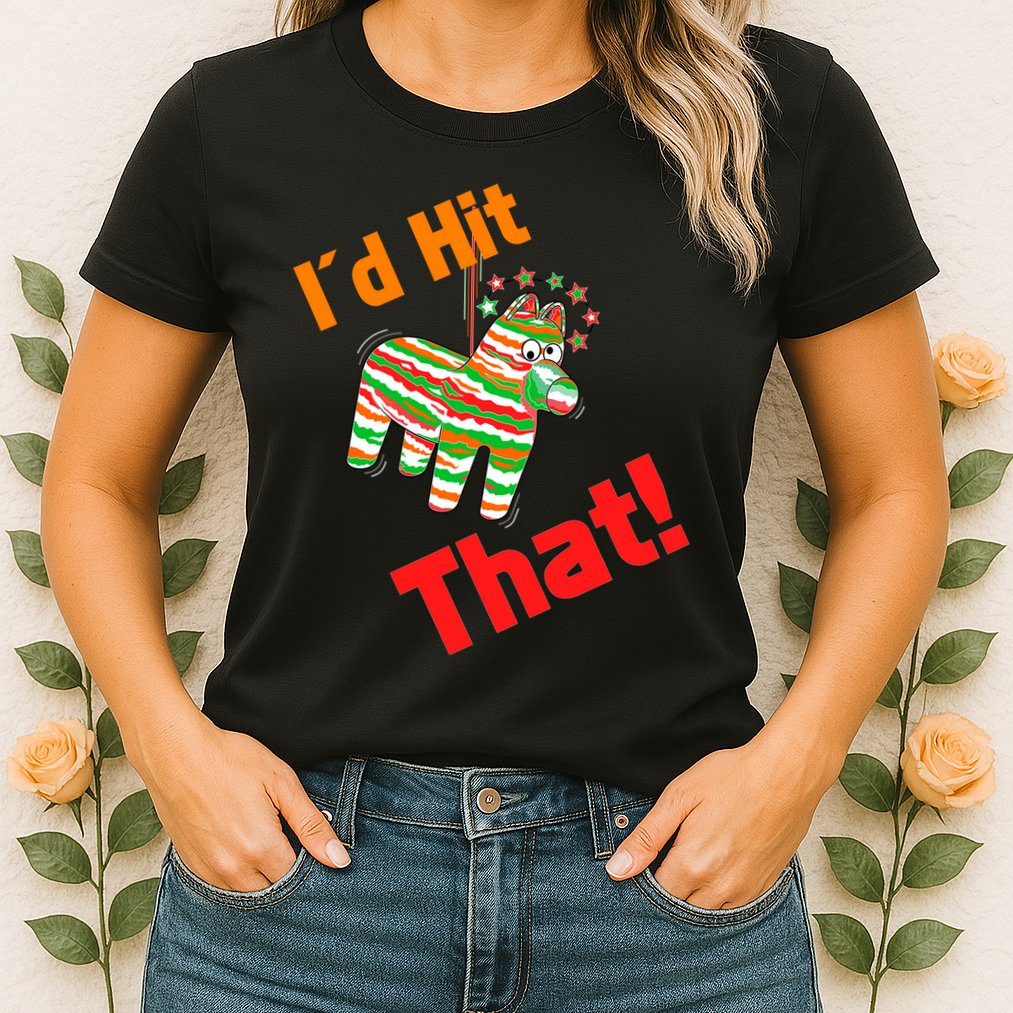 I'd Hit That Pinata Womens T-Shirt