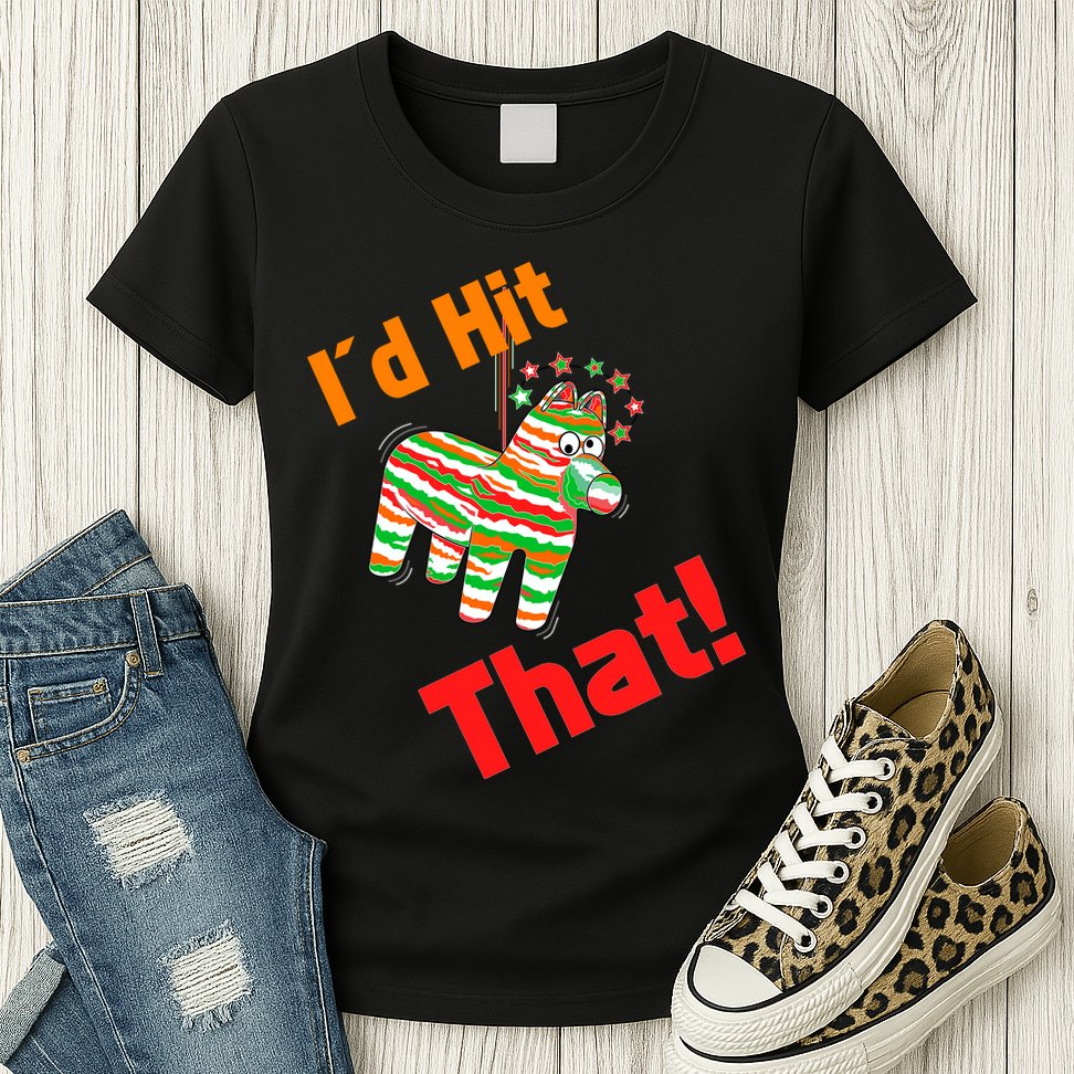 I'd Hit That Pinata Womens T-Shirt
