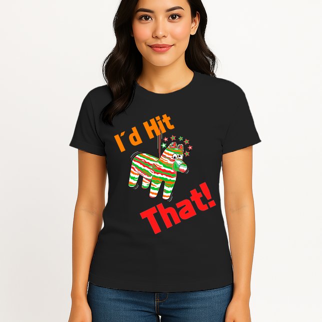 I'd Hit That Pinata Womens T-Shirt