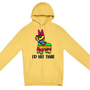 I'd Hit That Pinata Funny Party Premium Pullover Hoodie