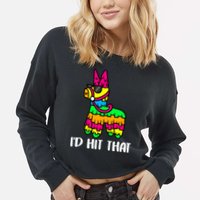 I'd Hit That Pinata Funny Party Cropped Pullover Crew