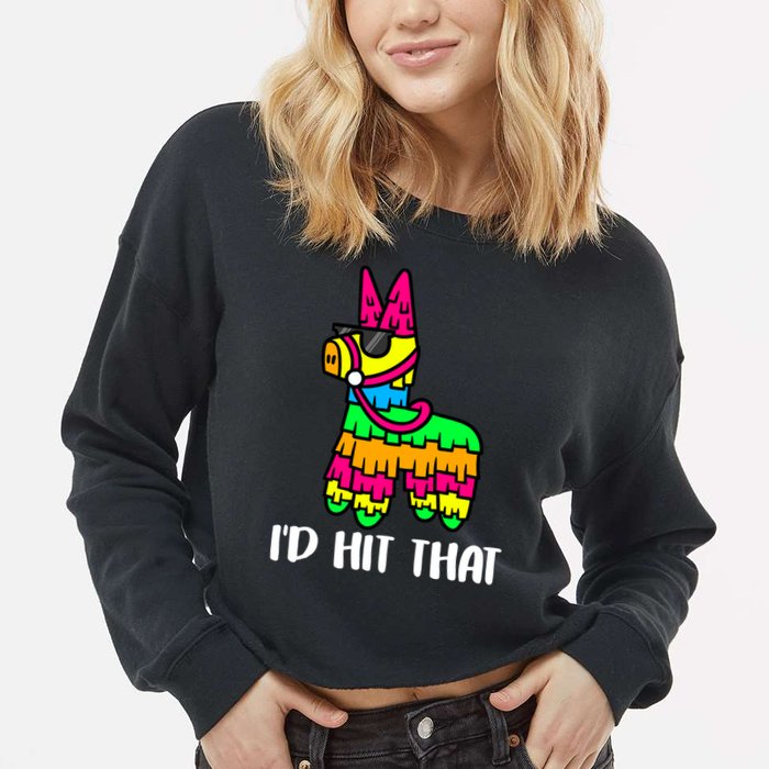 I'd Hit That Pinata Funny Party Cropped Pullover Crew