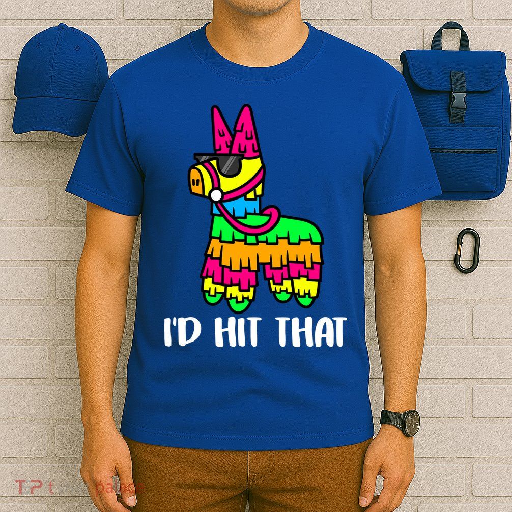 I'd Hit That Pinata Funny Party T-Shirt