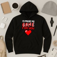 I'd Pause My Game For You Valentines Day Hoodie