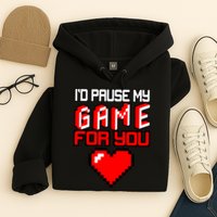 I'd Pause My Game For You Valentines Day Hoodie
