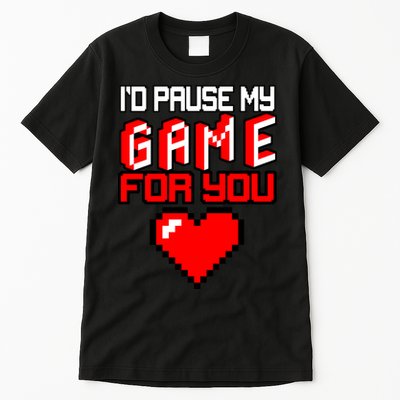 I'd Pause My Game For You Valentines Day Tall T-Shirt