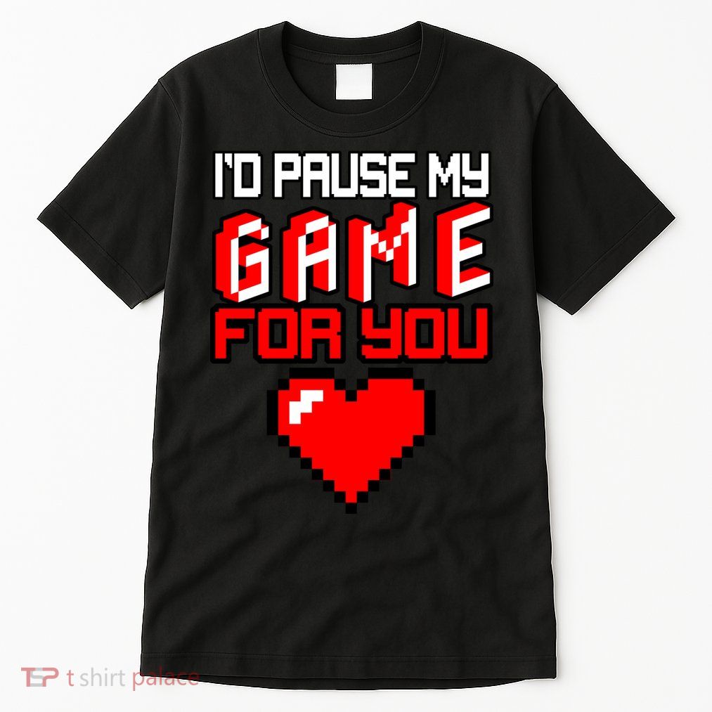 I'd Pause My Game For You Valentines Day Tall T-Shirt