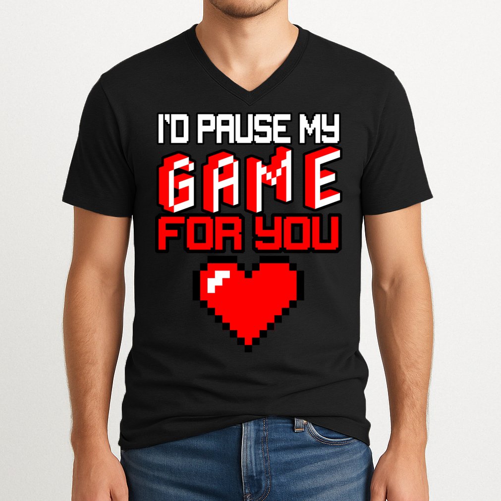 I'd Pause My Game For You Valentines Day V-Neck T-Shirt