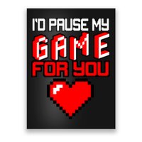 I'd Pause My Game For You Valentines Day Poster