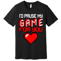 I'd Pause My Game For You Valentines Day Premium T-Shirt