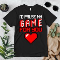I'd Pause My Game For You Valentines Day Premium T-Shirt