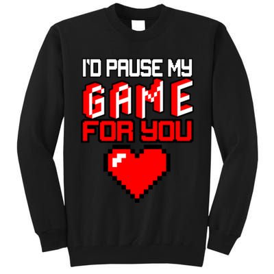 I'd Pause My Game For You Valentines Day Tall Sweatshirt