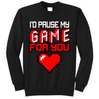 I'd Pause My Game For You Valentines Day Tall Sweatshirt