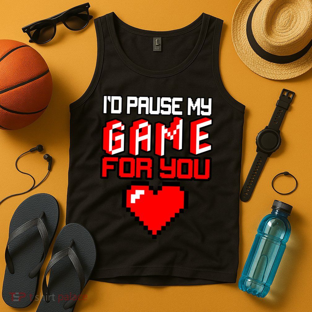 I'd Pause My Game For You Valentines Day Tank Top
