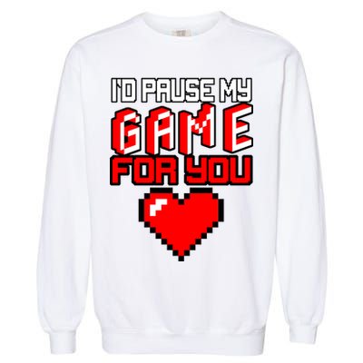 I'd Pause My Game For You Valentines Day Garment-Dyed Sweatshirt