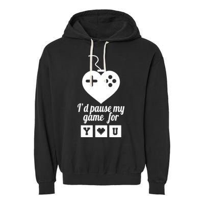 I'd Pause My Games For You Garment-Dyed Fleece Hoodie