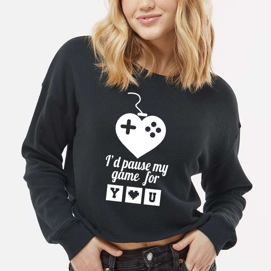 I'd Pause My Games For You Cropped Pullover Crew