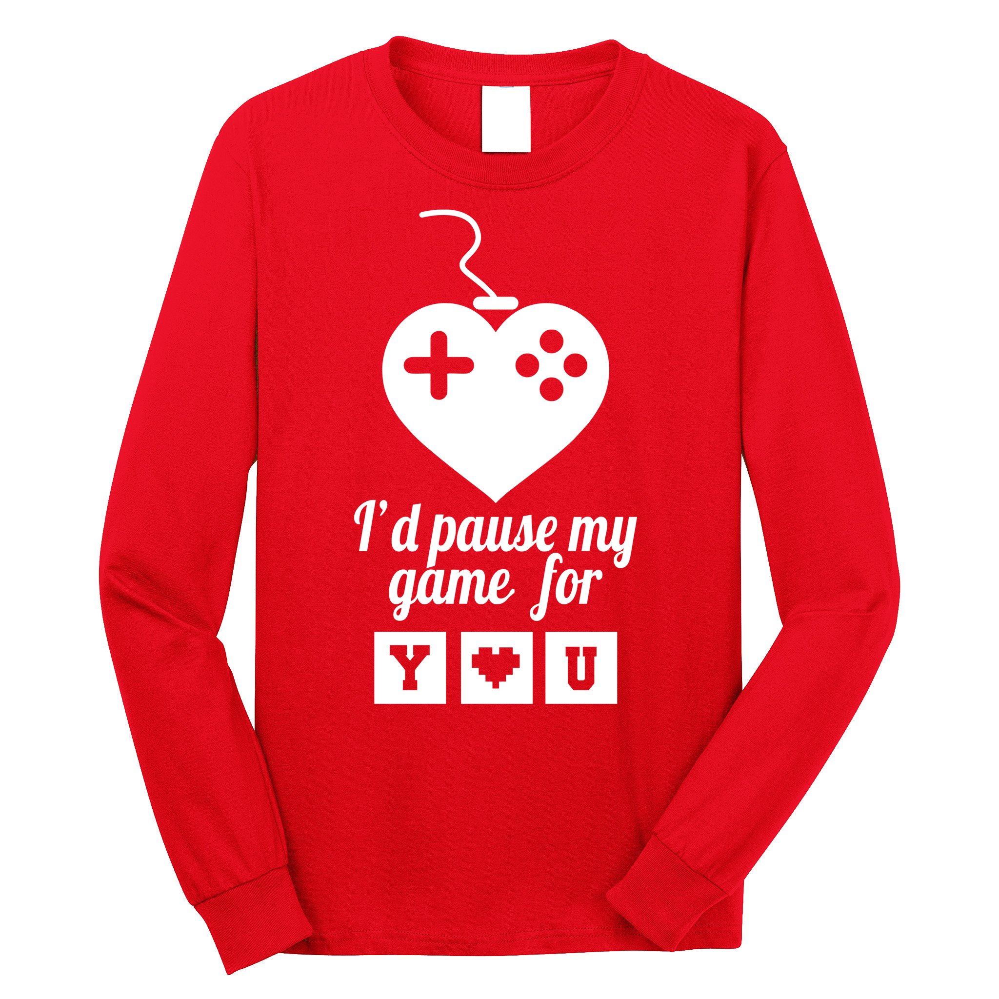 I'd Pause My Games For You Long Sleeve Shirt