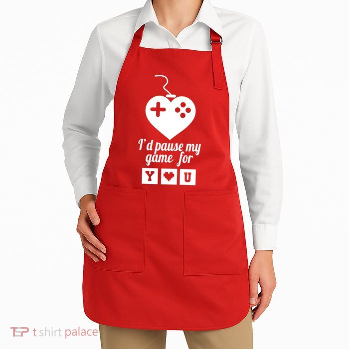 I'd Pause My Games For You Apron