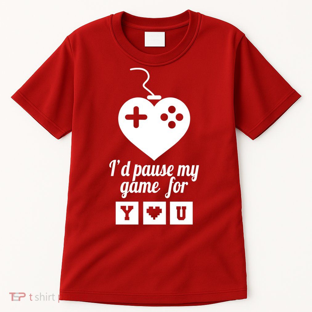 I'd Pause My Games For You Tall T-Shirt