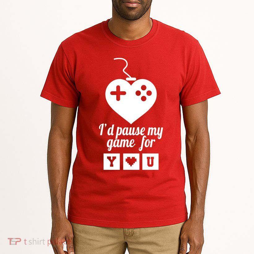I'd Pause My Games For You Tall T-Shirt