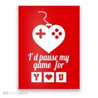 I'd Pause My Games For You Poster