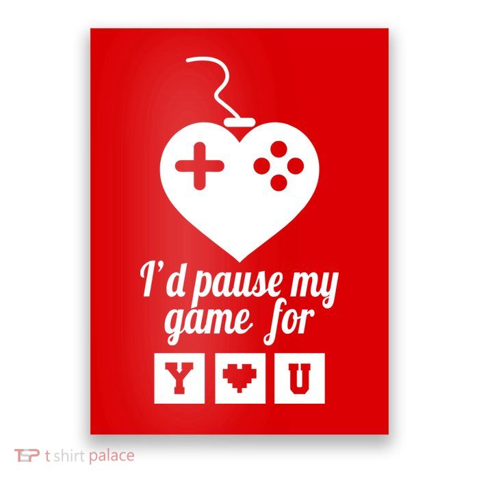 I'd Pause My Games For You Poster